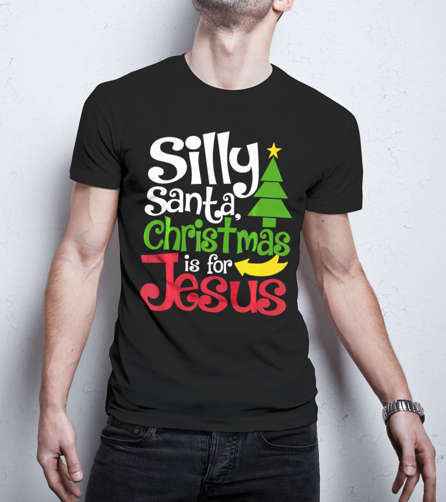 Silly Santa Christmas Is For Jesus T-Shirt