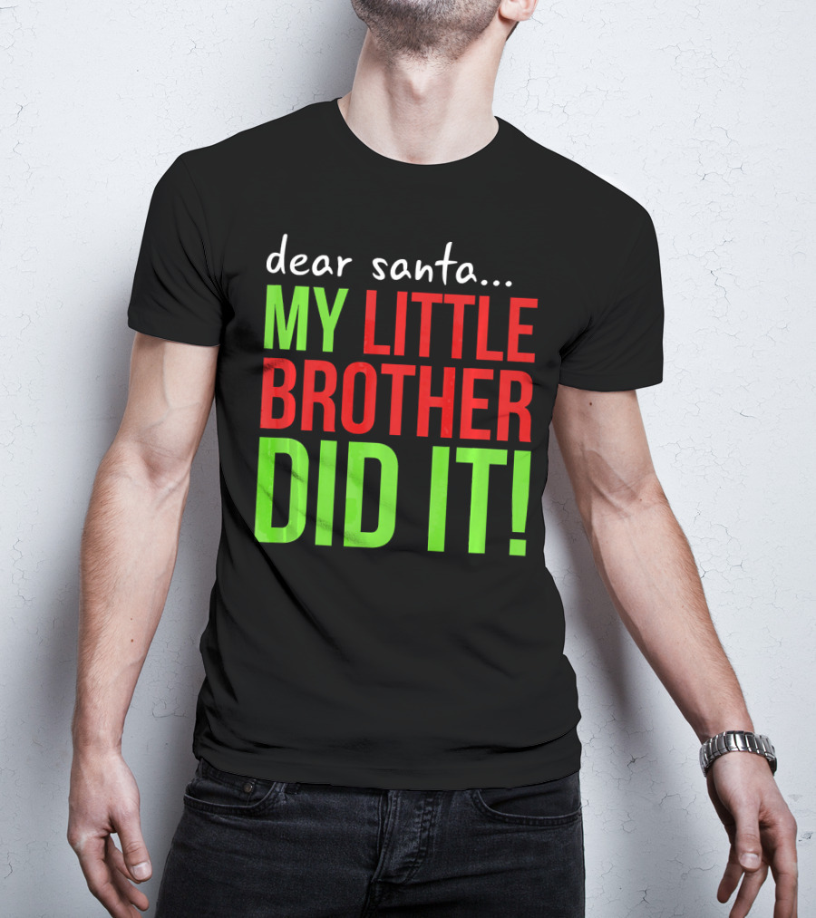 Dear Santa My Little Brother Did It Christmas Holiday Humor T-Shirt