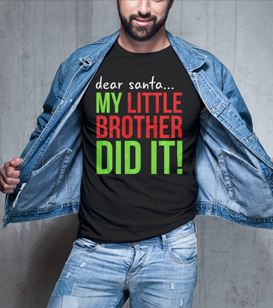 Dear Santa My Little Brother Did It Christmas Holiday Humor T-Shirt