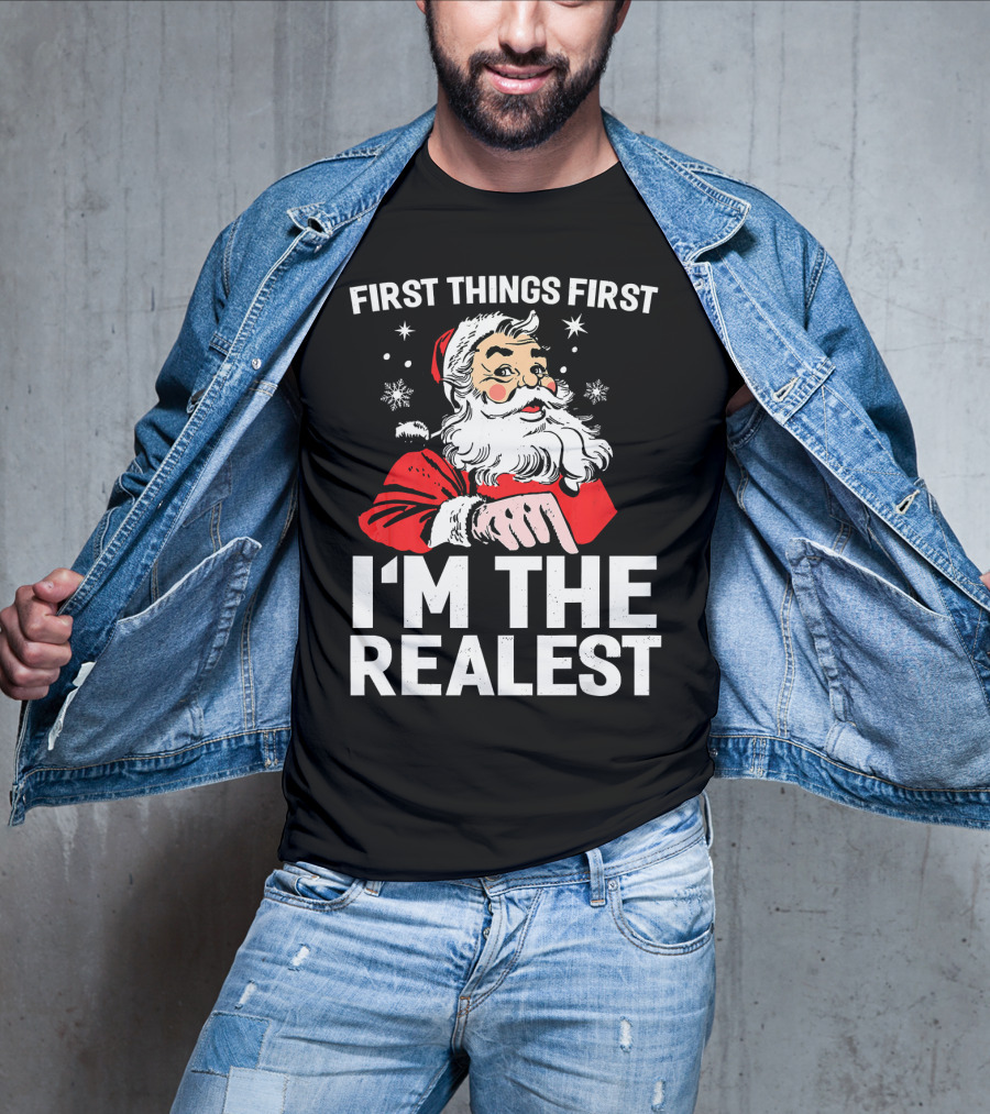 First Things First I'm The Realest Santa Claus Christmas T-Shirt