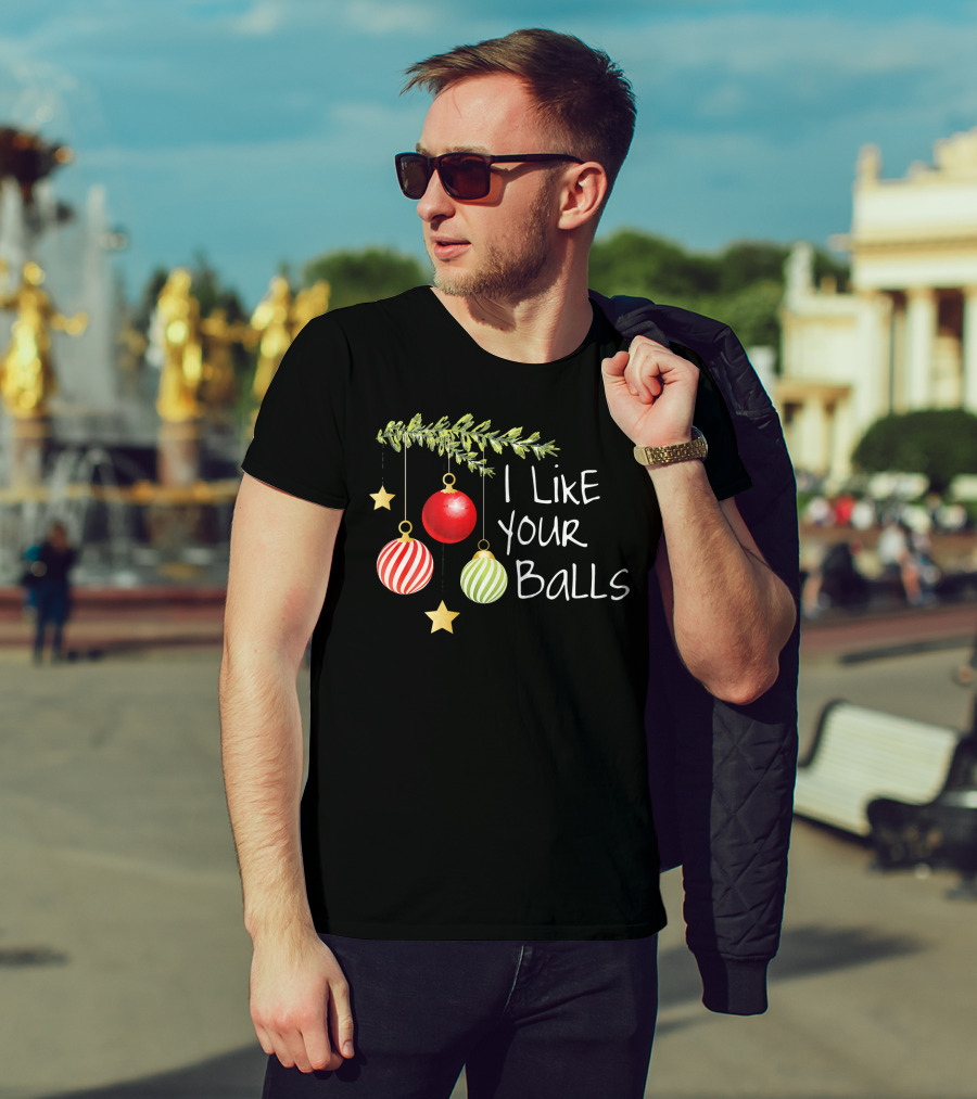 I Like Your Balls Christmas Ornament Humor T-Shirt