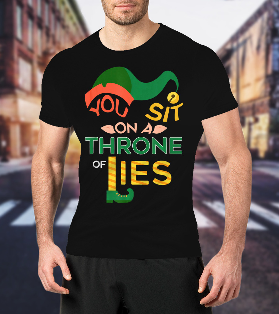 You Sit On A Throne Of Lies Elf Hat And Shoe T-Shirt