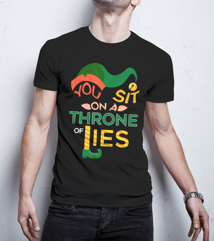 You Sit On A Throne Of Lies Elf Hat And Shoe T-Shirt