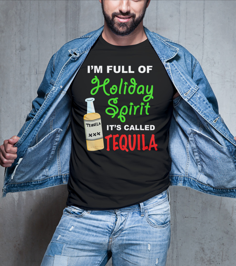 I'm Full Of Holiday Spirit It's Called Tequila T-Shirt