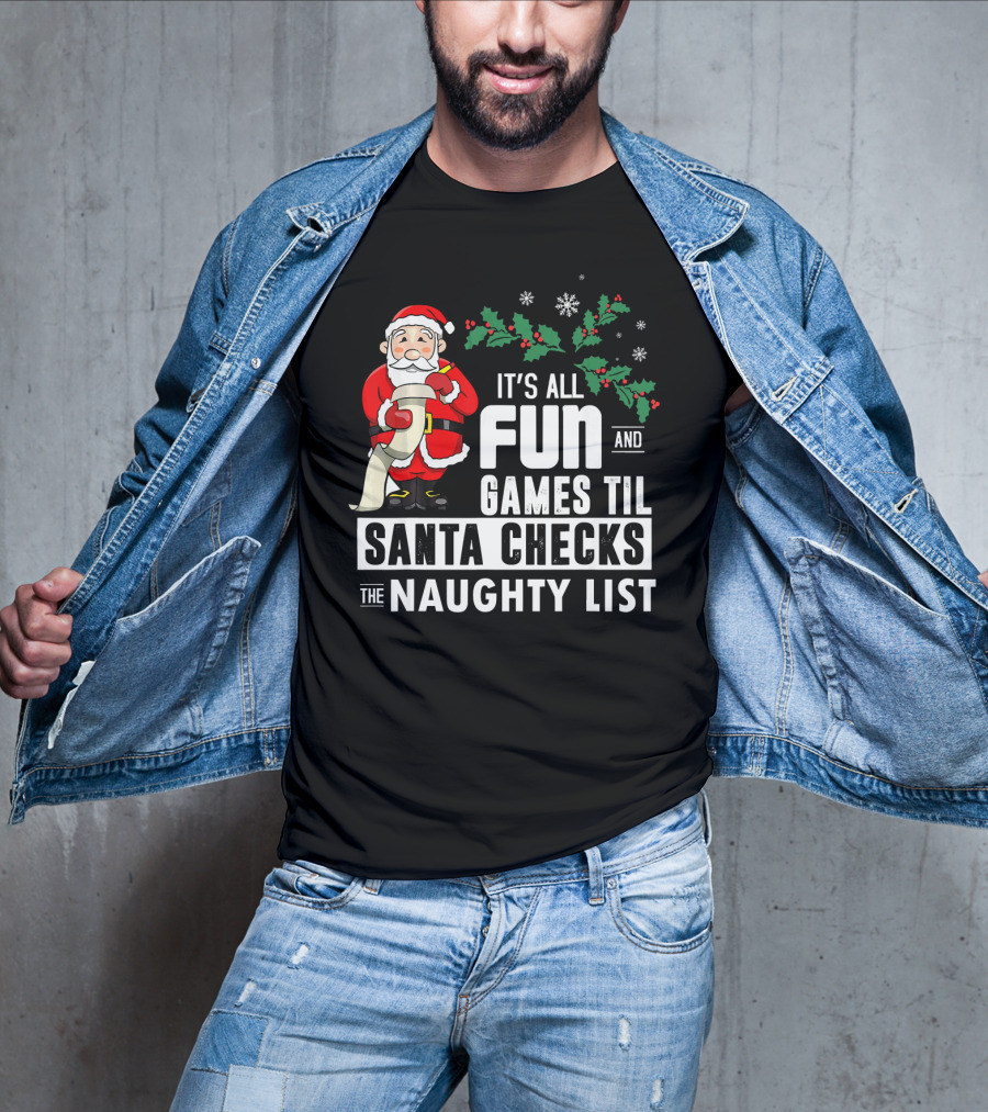 It's All Fun And Games Til Santa Checks The Naughty List T-Shirt