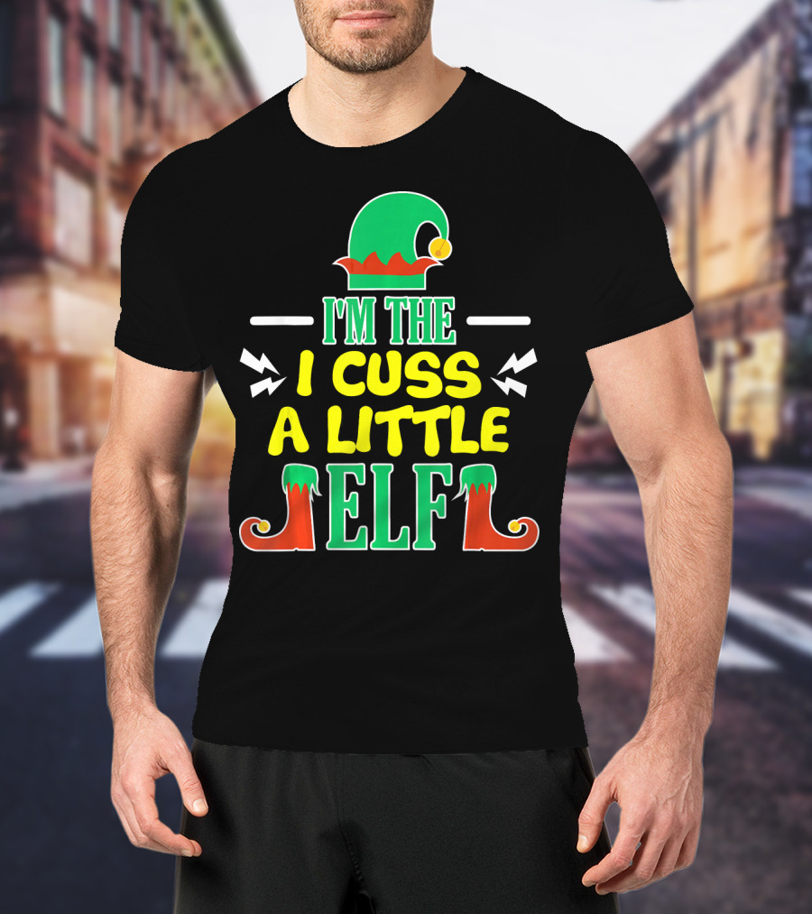 I'm The I Cuss A Little Elf T-Shirt