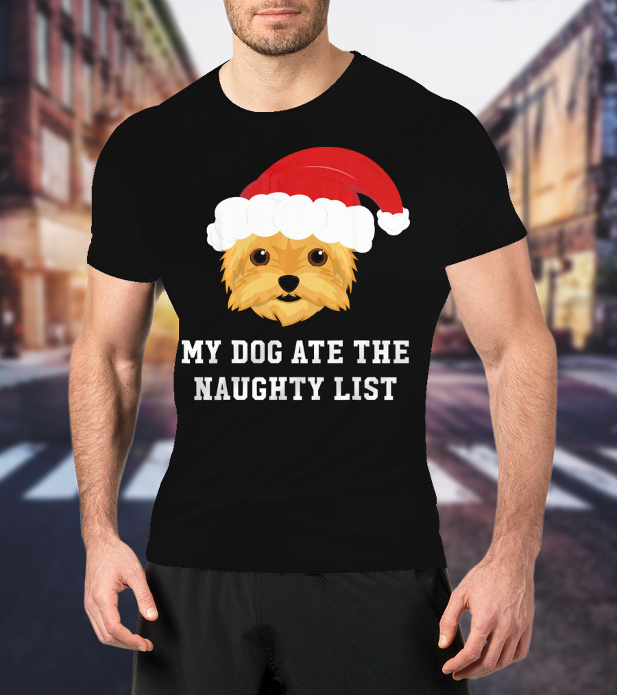 My Dog Ate The Naughty List Christmas Dog Yorkie Yorkshire Terrier T-Shirt
