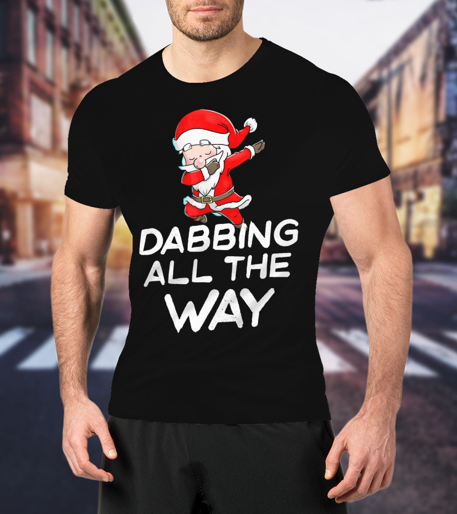 Christmas Santa Claus Dabbing All The Way T-Shirt