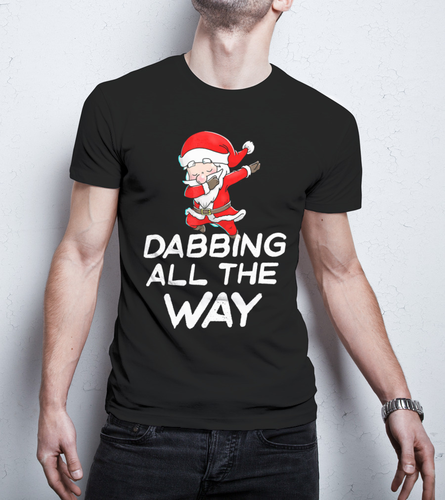 Christmas Santa Claus Dabbing All The Way T-Shirt