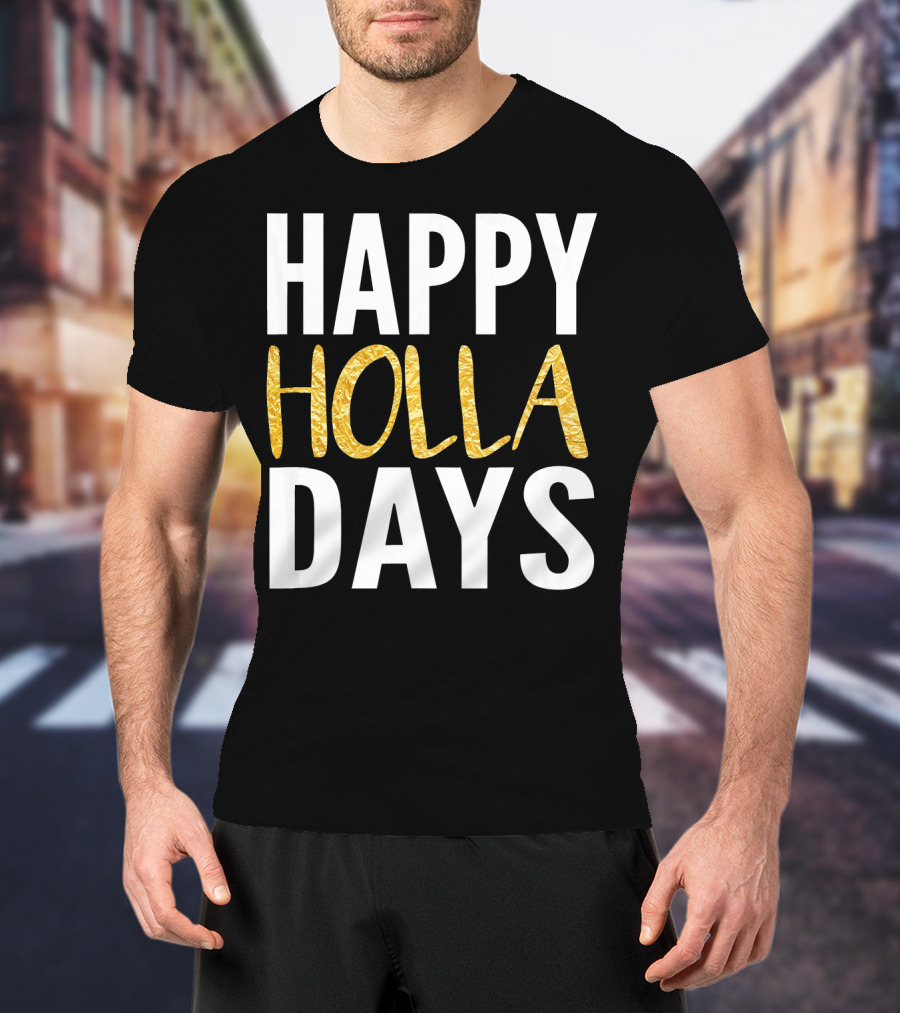 HAPPY HOLLA DAYS Holiday Festive Celebration Text T-Shirt