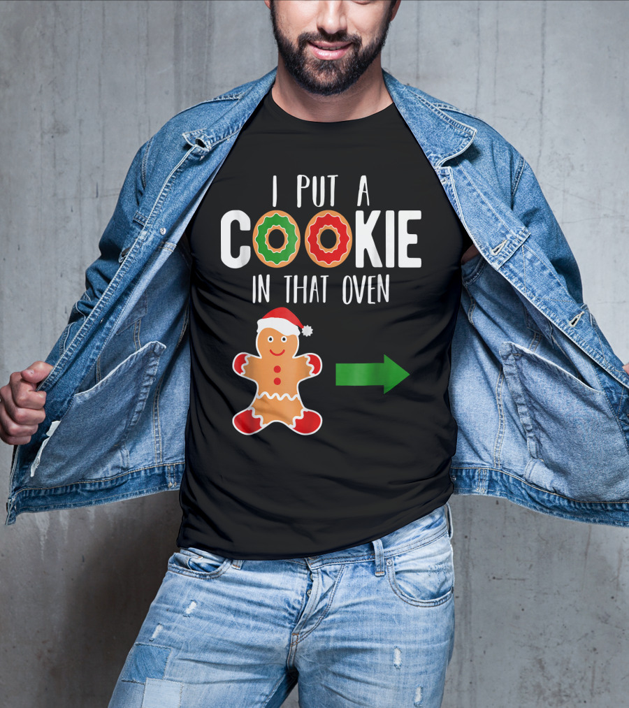 I Put A Cookie In That Oven Dad Gingerbread Christmas Holiday T-Shirt
