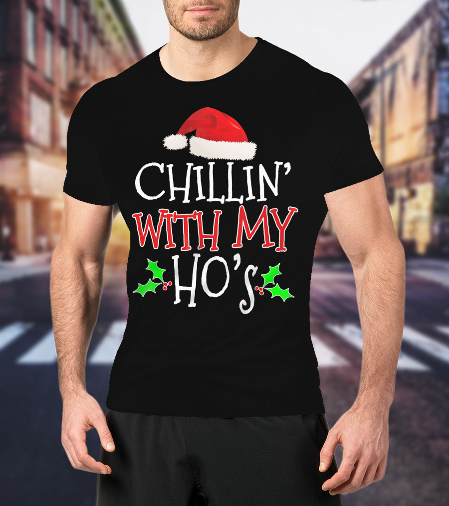 Chillin' With My Ho's Santa Hat Holly Christmas T-Shirt