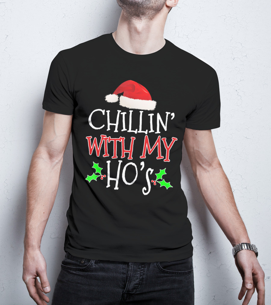 Chillin' With My Ho's Santa Hat Holly Christmas T-Shirt