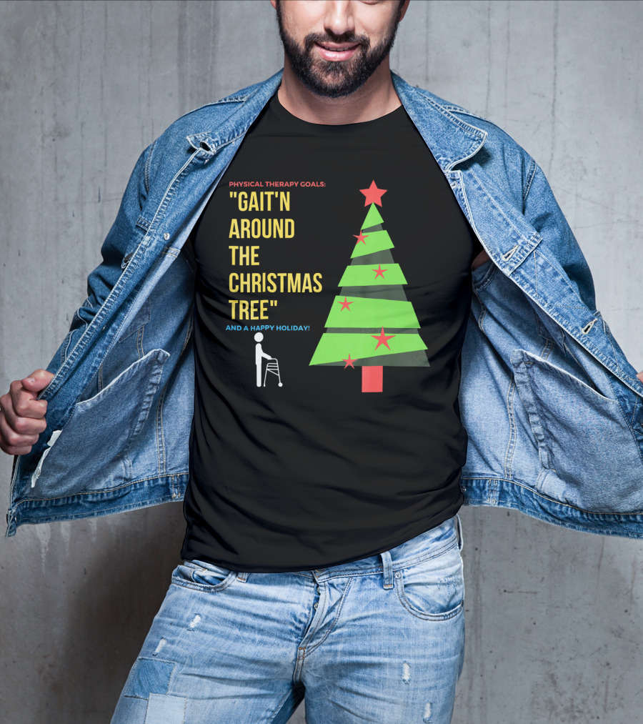 Physical Therapy Goals Gait'n Around The Christmas Tree And A Happy Holiday T-Shirt