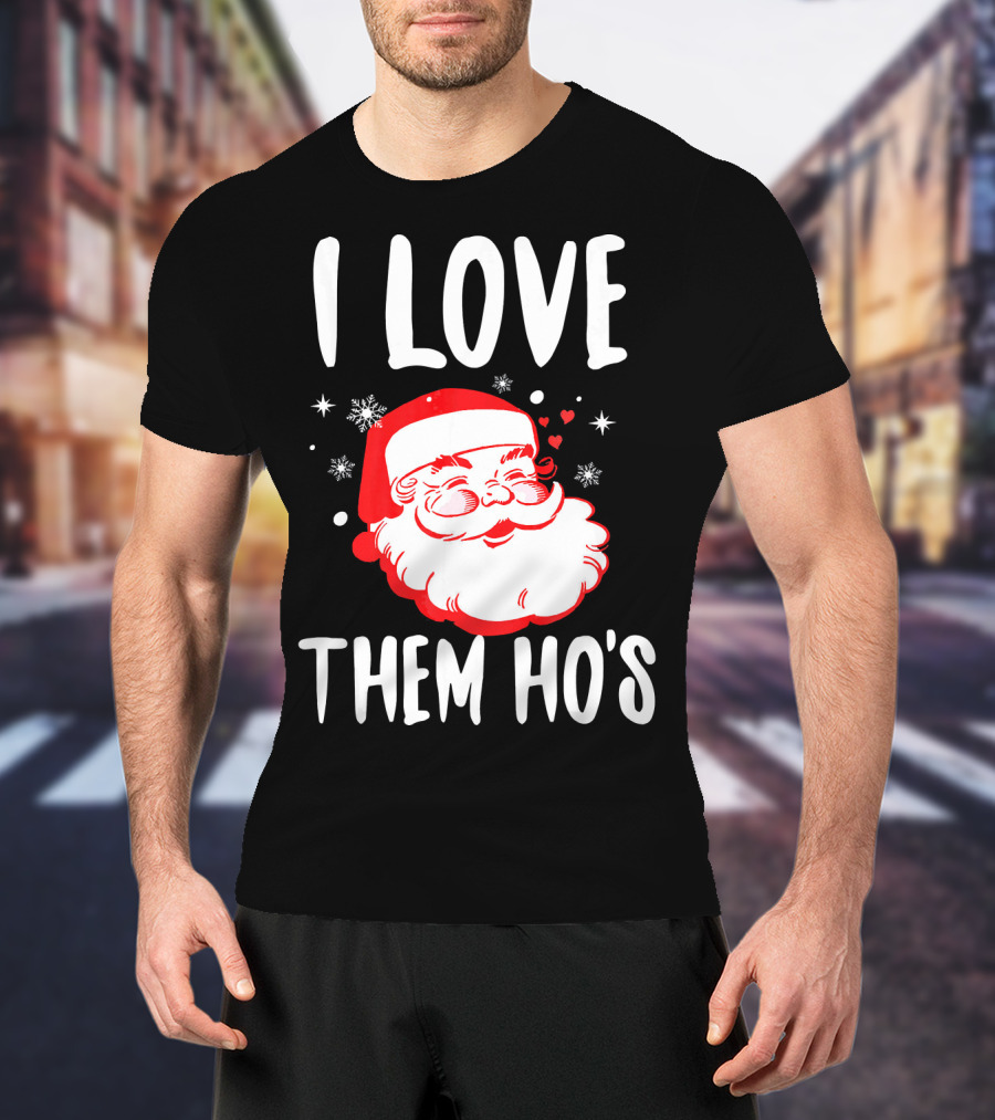 I Love Them Ho's Santa Christmas Humor T-Shirt