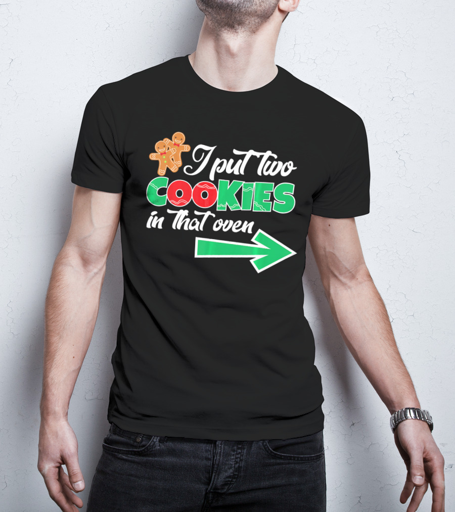 I Put Two Cookies In That Oven Christmas Twins Expecting Dad T-Shirt