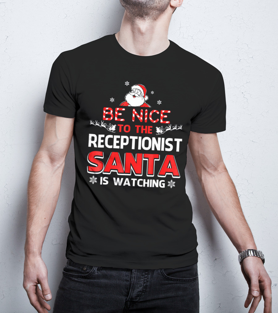 Be Nice To The Receptionist Santa Is Watching T-Shirt