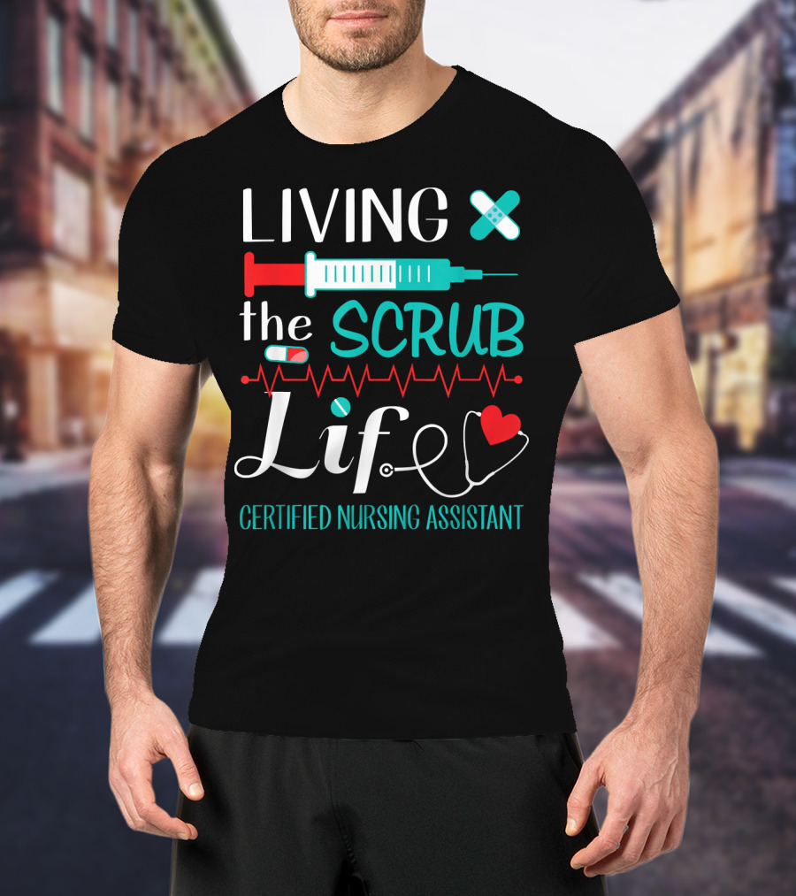 Living The Scrub Life Certified Nursing Assistant T-Shirt
