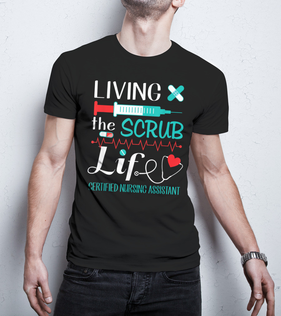 Living The Scrub Life Certified Nursing Assistant T-Shirt