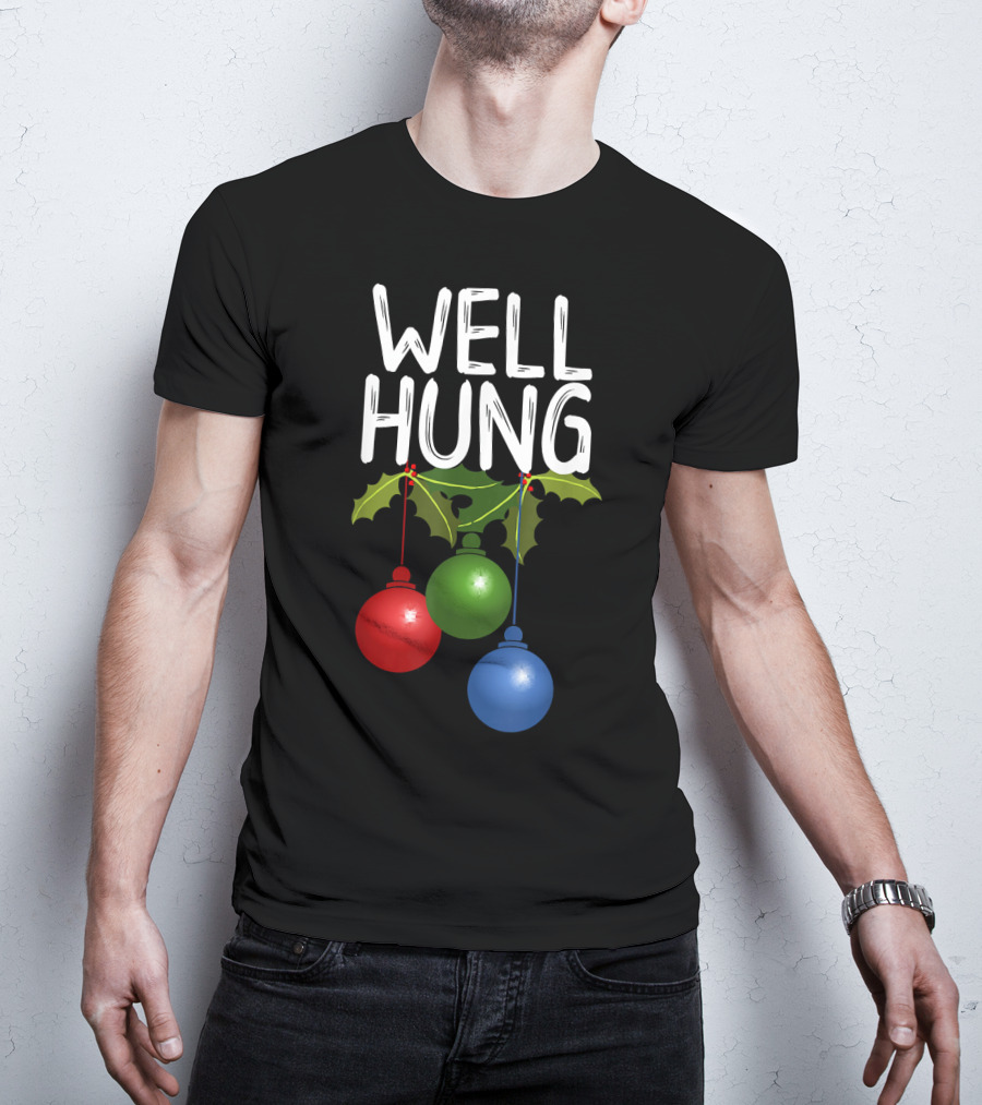 Well Hung Christmas Ornaments With Holly T-Shirt