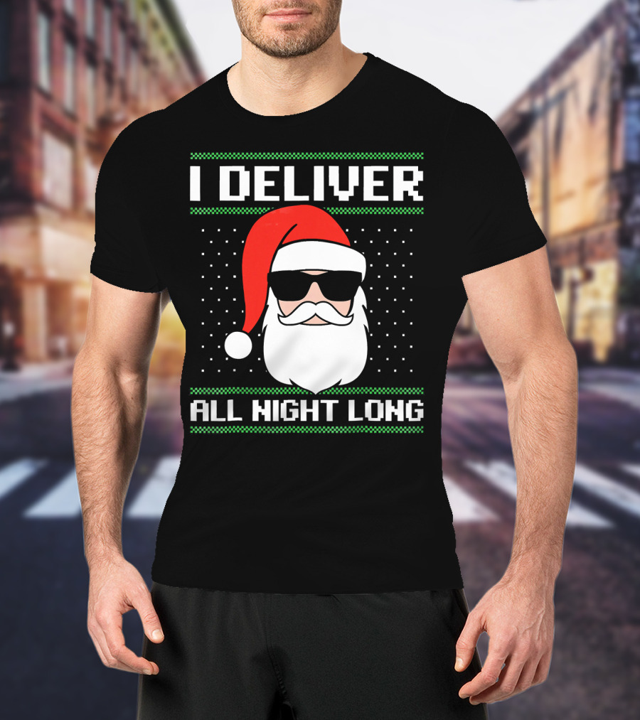 I Deliver All Night Long Ugly Christmas Santa T-Shirt