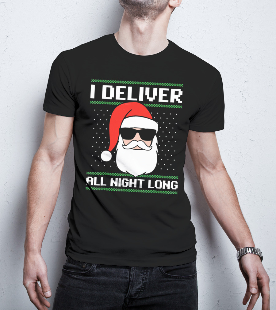 I Deliver All Night Long Ugly Christmas Santa T-Shirt