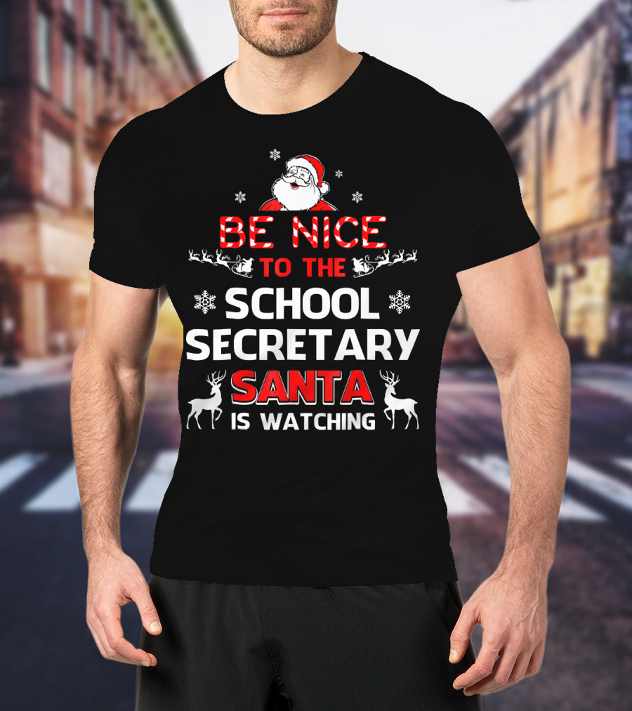 Be Nice To The School Secretary Santa Is Watching T-Shirt