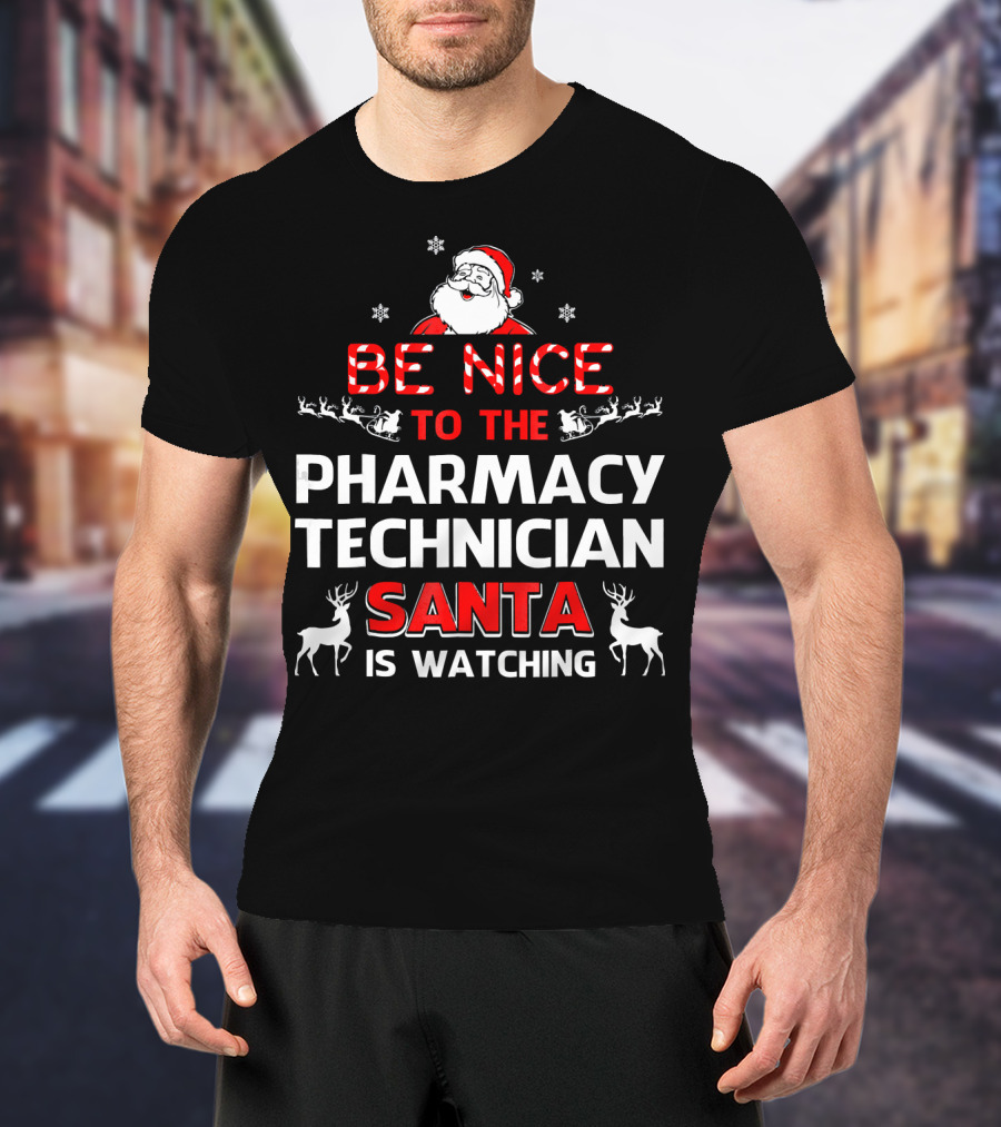 Be Nice To The Pharmacy Technician Santa Is Watching With Reindeer And Snowflakes T-Shirt