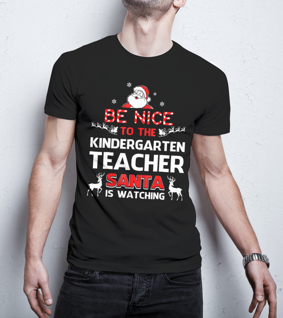 Be Nice To The Kindergarten Teacher Santa Is Watching Christmas Holiday Reindeer Snowflakes T-Shirt