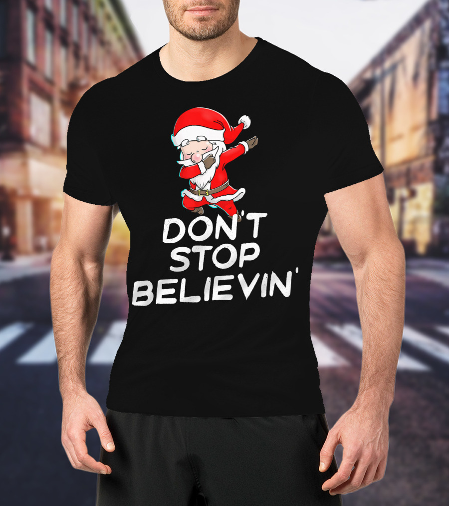 Dabbing Santa Claus Don't Stop Believin' T-Shirt