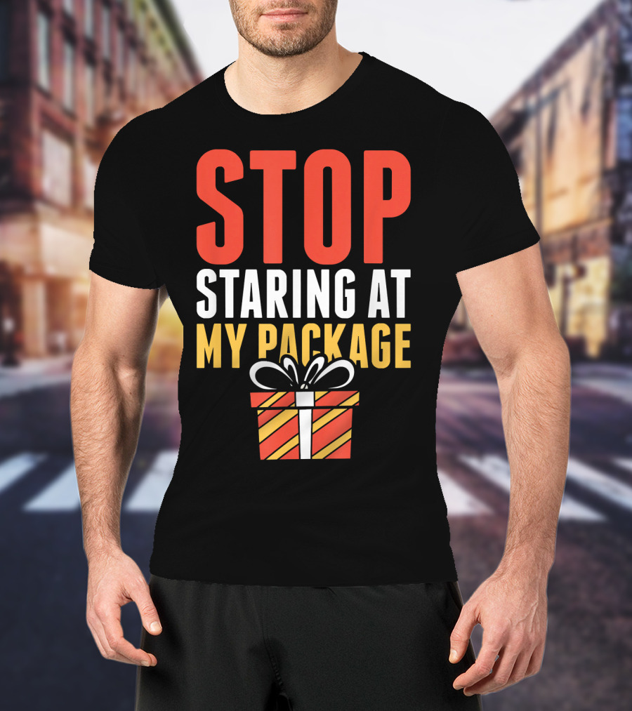 Stop Staring At My Package Gift Box T-Shirt