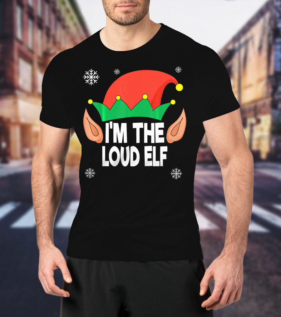 I'm The Loud Elf Christmas Hat And Ears With Snowflakes T-Shirt