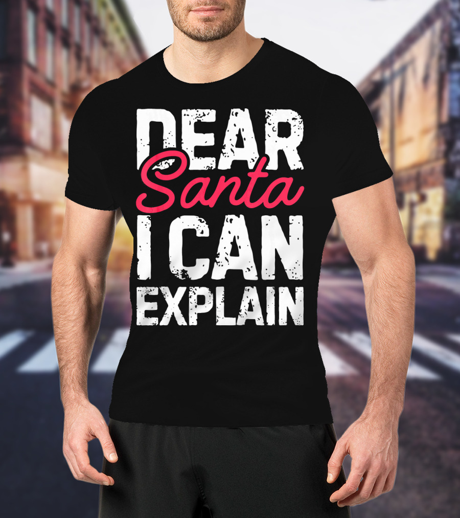Dear Santa I Can Explain T-Shirt