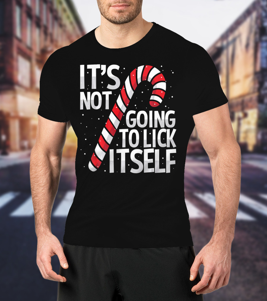 It's Not Going To Lick Itself Christmas Candy Cane T-Shirt