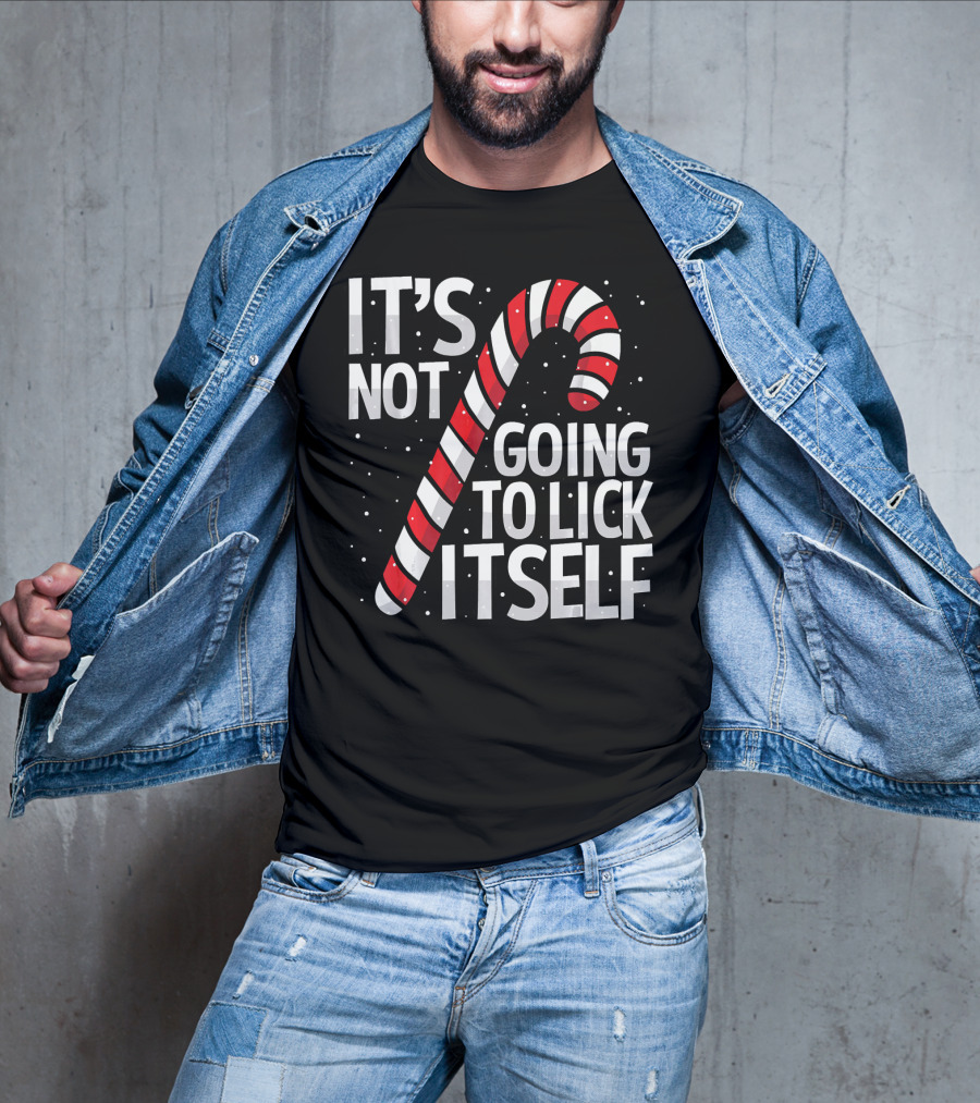 It's Not Going To Lick Itself Christmas Candy Cane T-Shirt