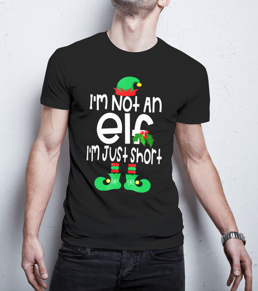 I'm Not An Elf I'm Just Short Green Hat Red Pom Holly Boots T-Shirt