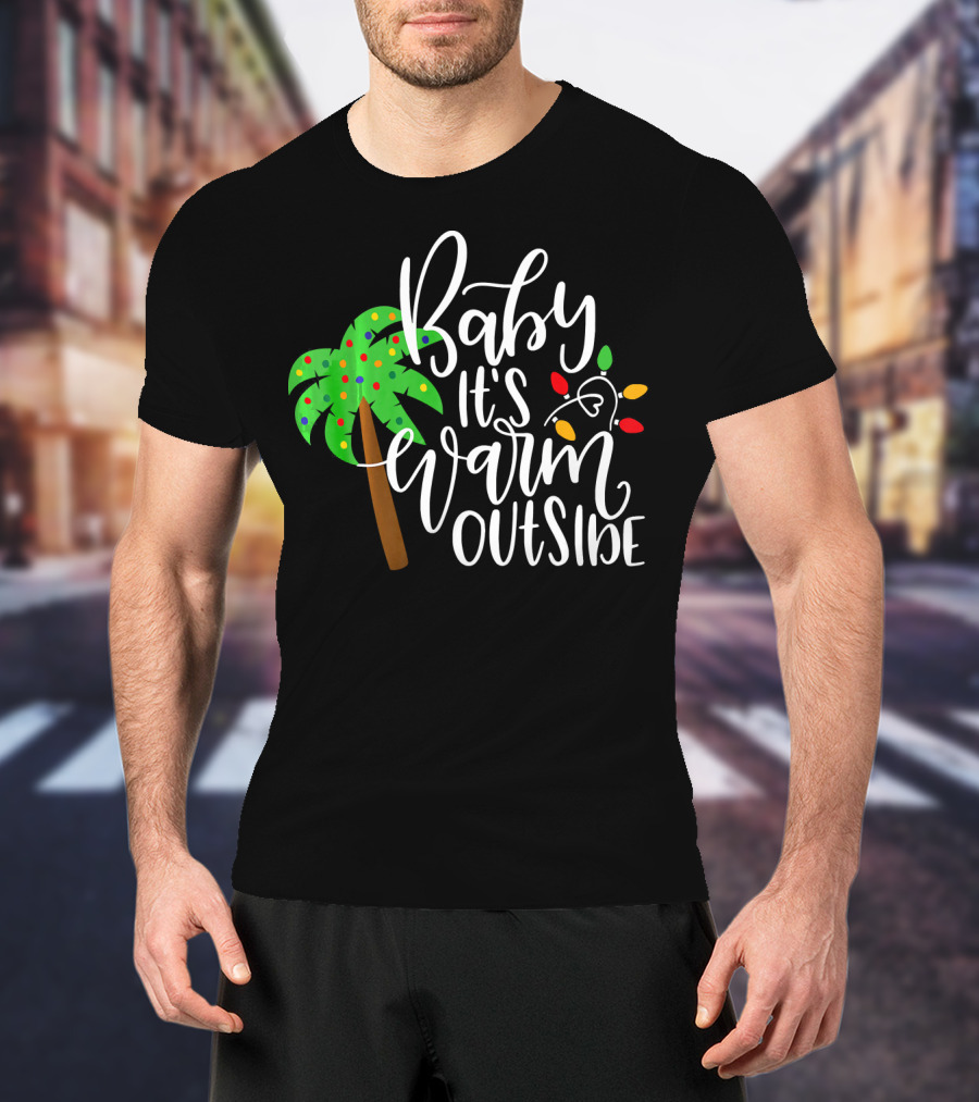 Baby It's Warm Outside Palm Tree Christmas Lights T-Shirt