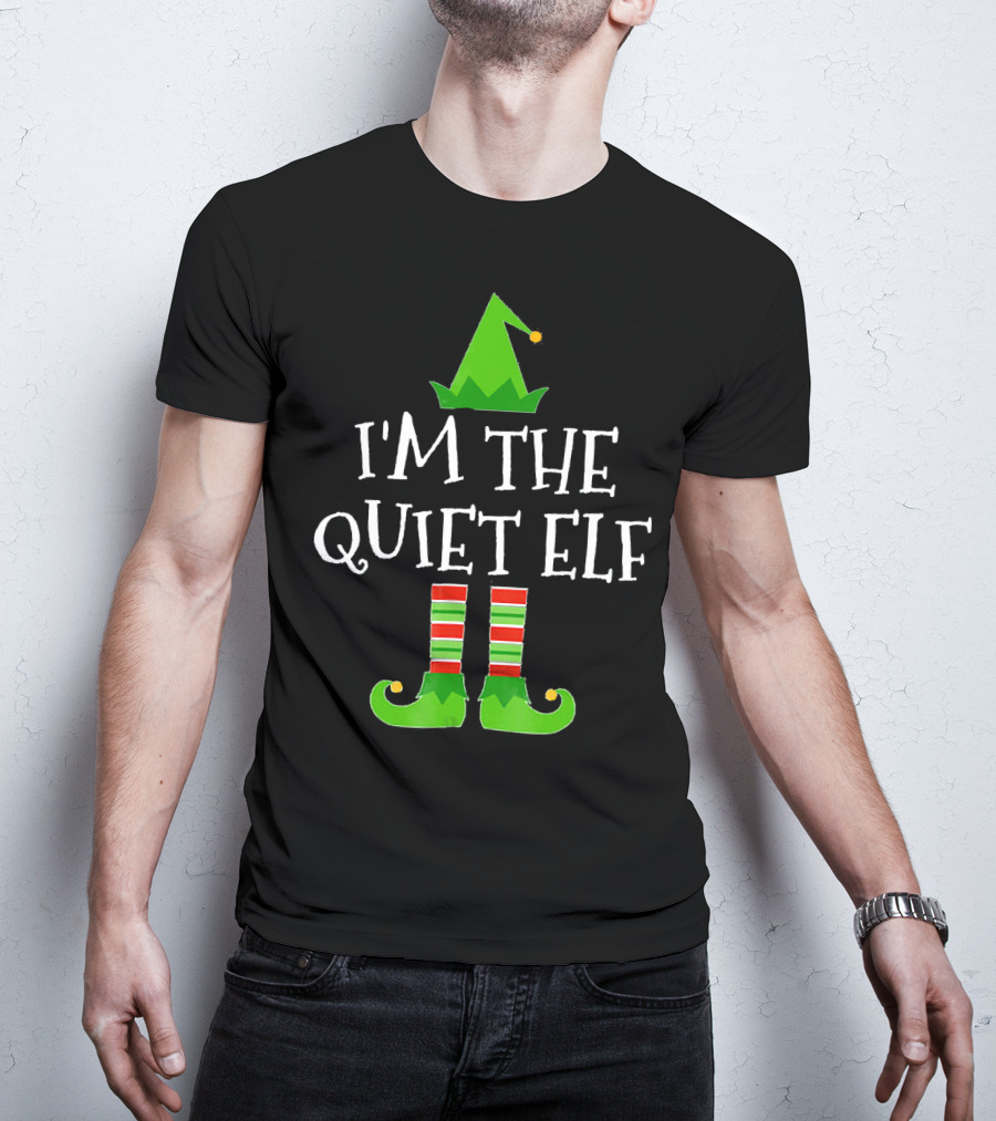 I'm The Quiet Elf Family Matching Group T-Shirt