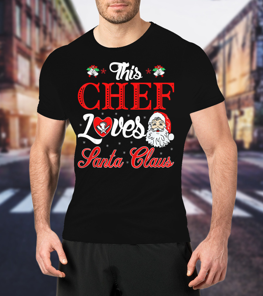 This Chef Loves Santa Claus T-Shirt