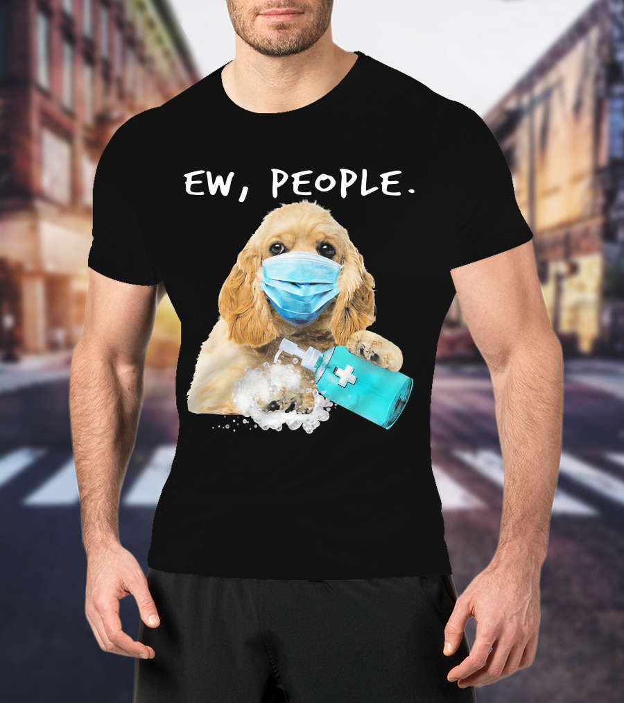 Ew People American Cocker Spaniel Dog Wearing Mask Holding Hand Sanitizer T-Shirt