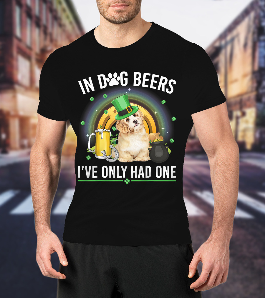 In Dog Beers I've Only Had One St Patrick's Day Maltese Dog Beer Drink T-Shirt