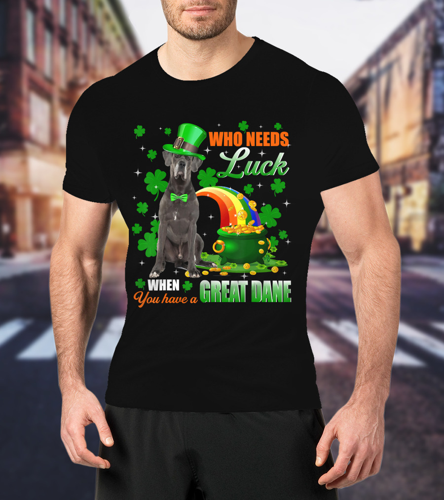 Who Needs Luck When You Have A Great Dane With Shamrocks And Pot Of Gold T-Shirt