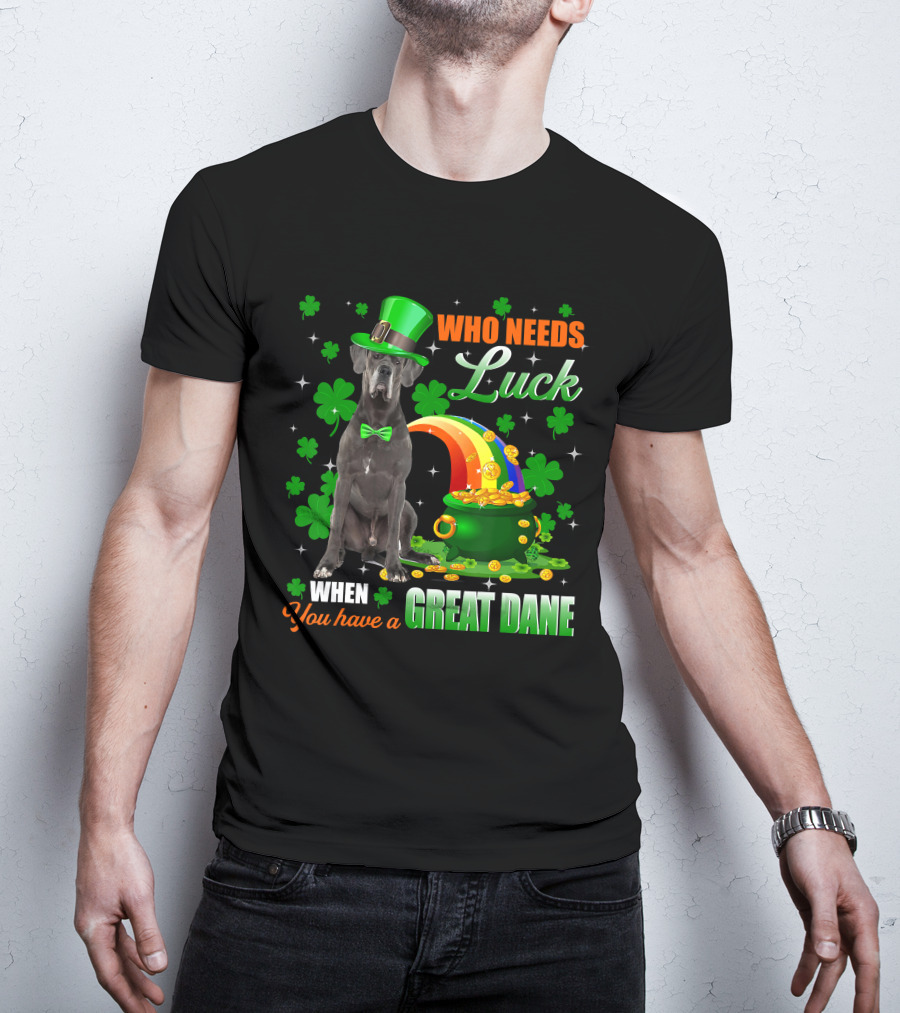 Who Needs Luck When You Have A Great Dane With Shamrocks And Pot Of Gold T-Shirt