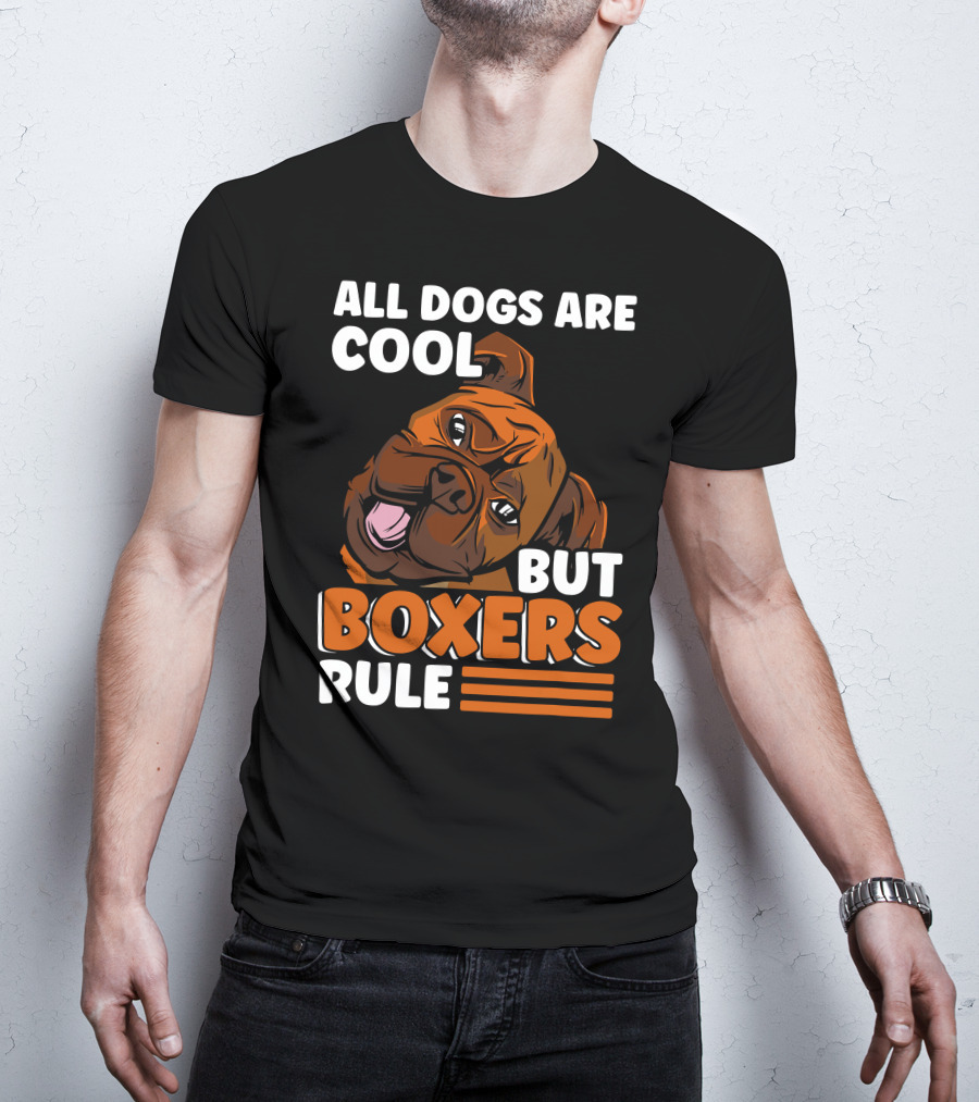 All Dogs Are Cool But Boxers Rule Boxer Dog Owner T-Shirt