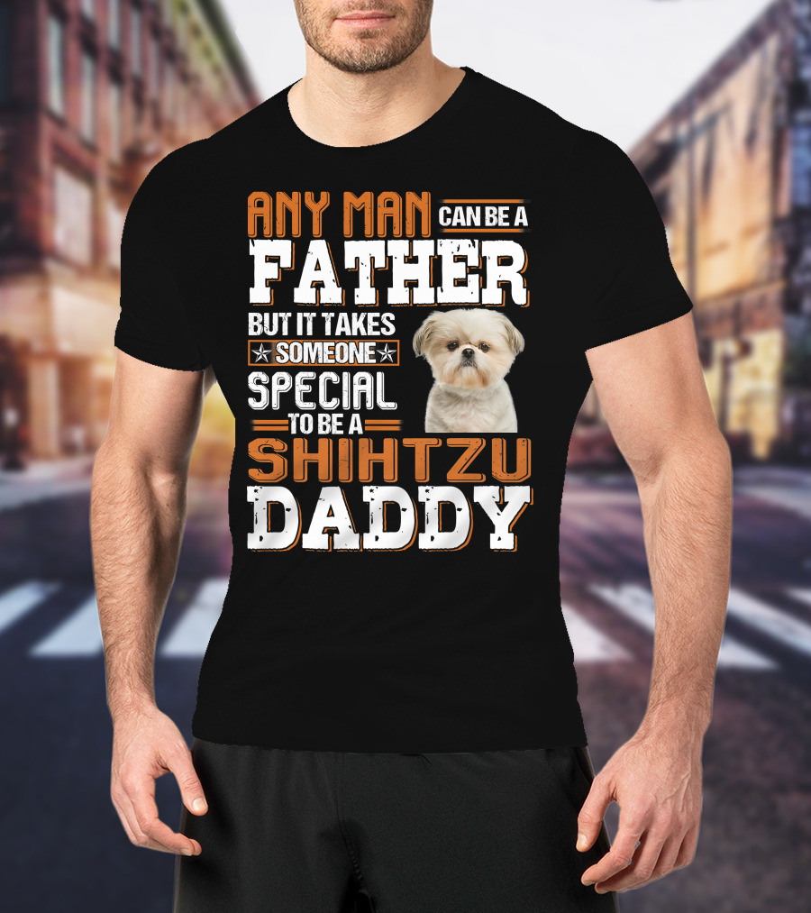 Any Man Father Someone Special Shih Tzu Daddy T-Shirt