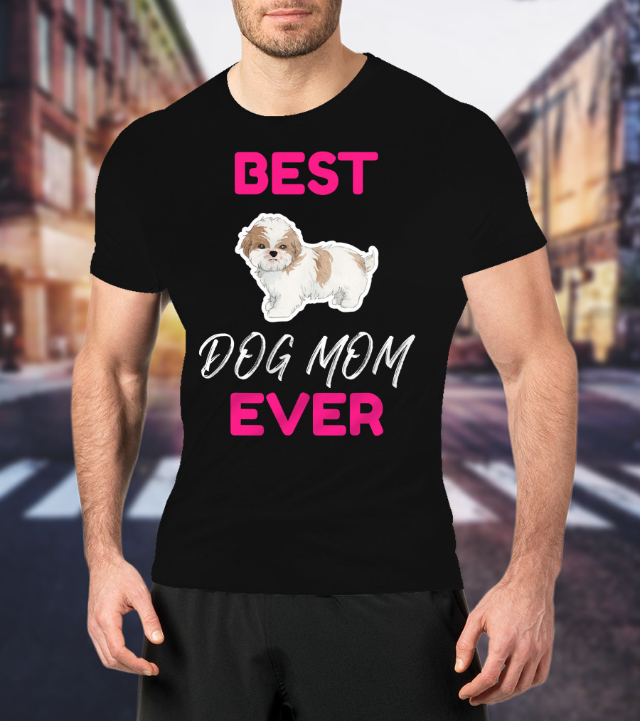 Best Dog Mom Ever Shih Tzu Hsi Shih Dog Mom Dog T-Shirt