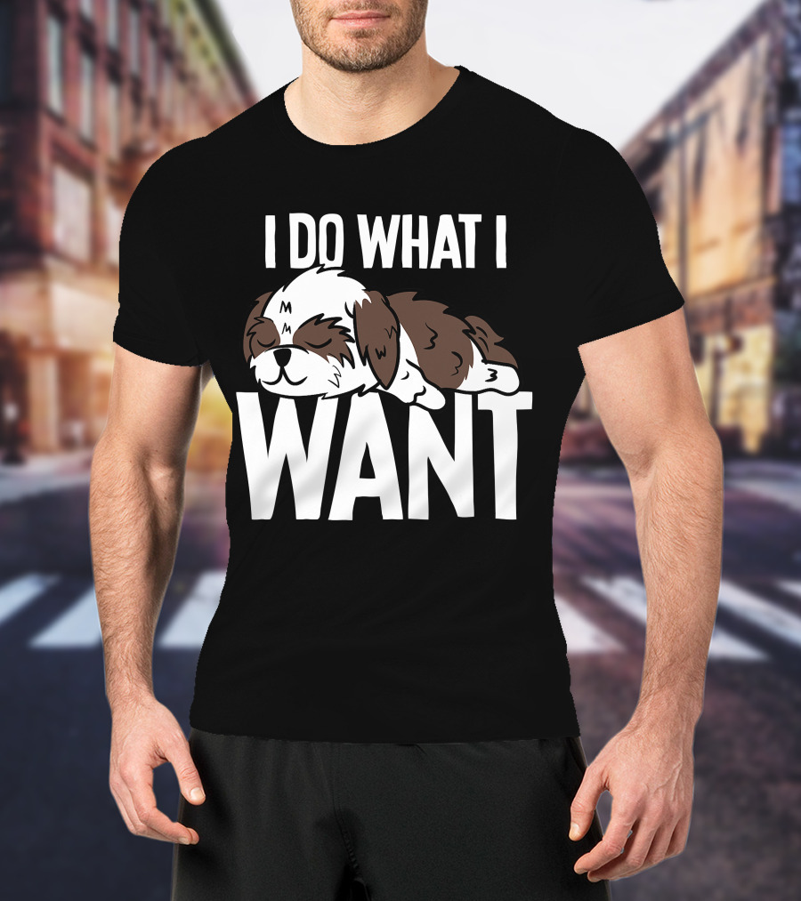 Shih Tzu I Do What I Want Funny Puppy T-Shirt