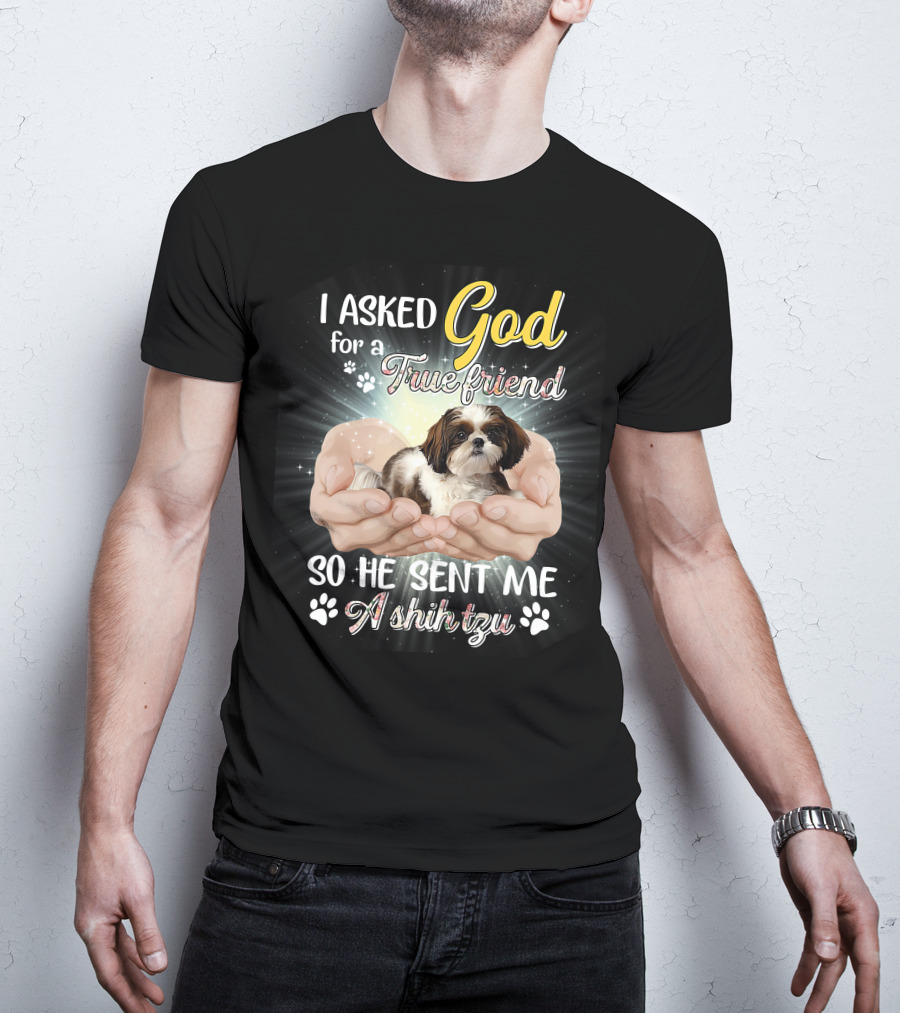 God Sent Me A True Friend Shih Tzu In Loving Hands T-Shirt