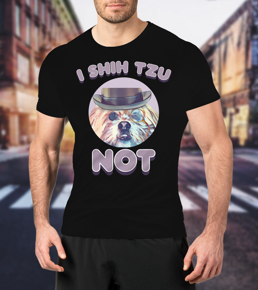 I Shih Tzu Not Funny Dog Lover Top Hat Monocle T-Shirt