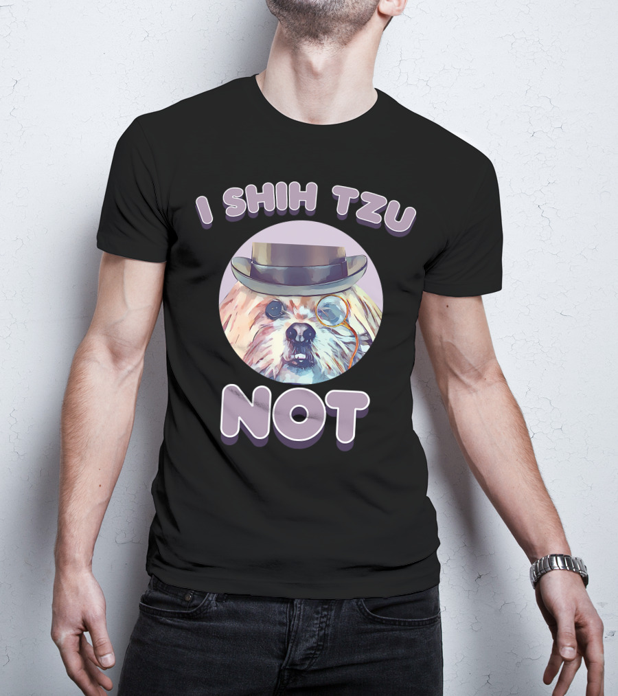 I Shih Tzu Not Funny Dog Lover Top Hat Monocle T-Shirt